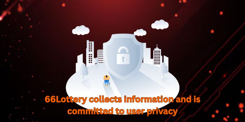 66Lottery collects information and is committed to user privacy