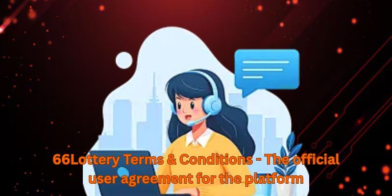 66Lottery Terms & Conditions - The official user agreement for the platform