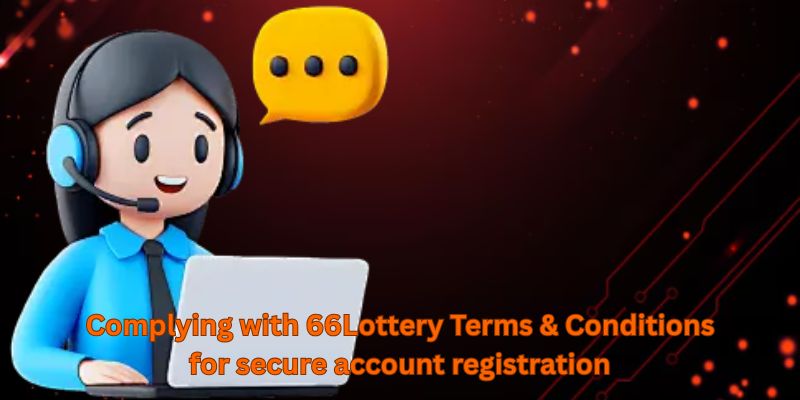Complying with 66Lottery Terms & Conditions for secure account registration